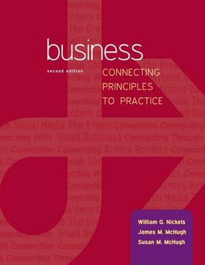 Business: Connecting Principles to Practice with Connect Plus by James McHugh, Susan McHugh, William Nickels