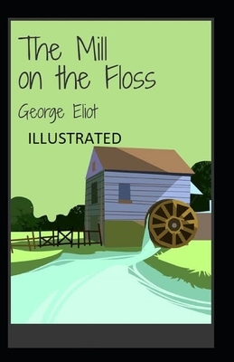 The Mill on the Floss Illustrated by George Eliot