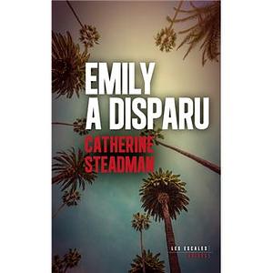 Emily a disparu by Catherine Steadman