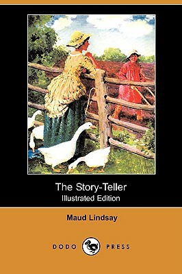 The Story-Teller (Illustrated Edition) (Dodo Press) by Maud Lindsay