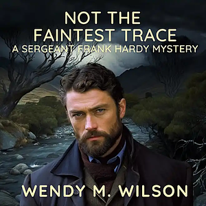 Not the Faintest Trace by Wendy M. Wilson