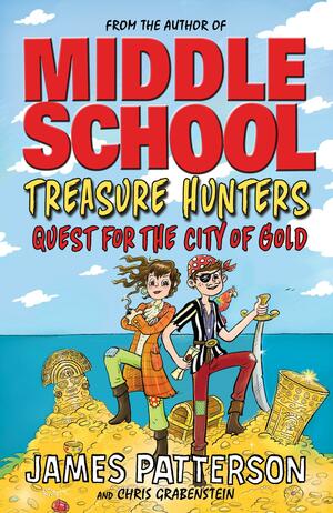 Treasure Hunters: Quest for the City of Gold: by James Patterson
