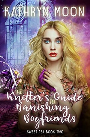 The Knitter's Guide to Banishing Boyfriends by Kathryn Moon