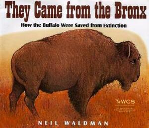 They Came from the Bronx: How the Buffalo Were Saved from Extinction by Neil Waldman