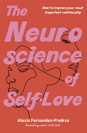 The Neuroscience of Self-Love by Alexis Fernandez-Preiksa