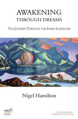 Awakening Through Dreams: The Journey Through the Inner Landscape by Nigel Hamilton