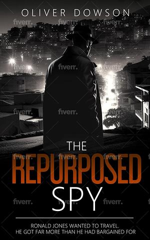 The Repurposed Spy by Oliver Dowson