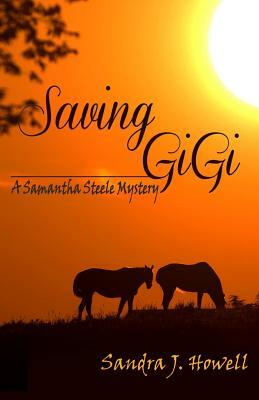 Saving GiGi: A Samantha Steele Mystery by Sandra J. Howell