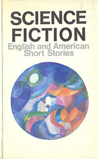 Science Fiction. English and American Short Stories by William Tenn, Frederik Pohl, John Wyndham, Murray Leinster, Poul Anderson, Brian W. Aldiss, J.G. Ballard, Robert Sheckley, Vladimir Muravyov, Isaac Asimov, John Christopher, Clifford D. Simak, Henry Kuttner, Robert Silverberg, Arthur C. Clarke, Robert A. Heinlein, Larry Niven, Ray Bradbury