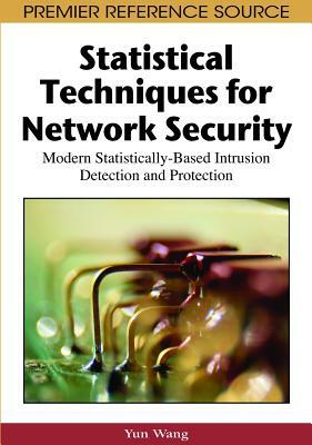 Statistical Techniques for Network Security: Modern Statistically-Based Intrusion Detection and Protection by Yun Wang