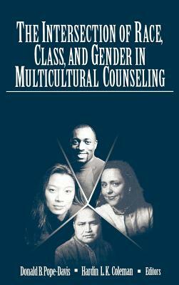 The Intersection of Race, Class, and Gender in Multicultural Counseling by Hardin L. K. Coleman, Donald B. Pope-Davis