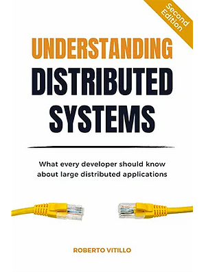 Understanding Distributed Systems: What every developer should know about large distributed applications by Roberto Vitillo