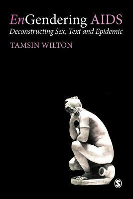 Engendering AIDS: Deconstructing Sex, Text and Epidemic by Tasmin Wilton