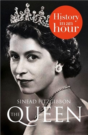 The Queen: History In An Hour by Sinead Fitzgibbon