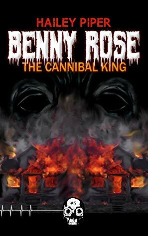 Benny Rose, the Cannibal King by Hailey Piper