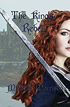 The King's Rebel by Michelle Morrison