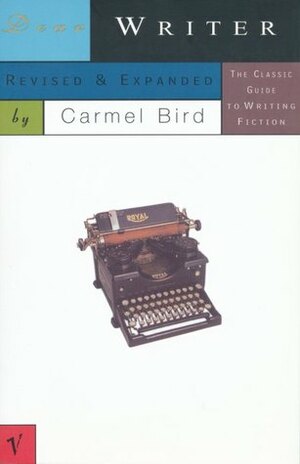 Dear Writer: The Classic Guide to Writing Fiction by Carmel Bird