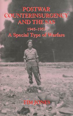 Postwar Counterinsurgency and the Sas, 1945-1952: A Special Type of Warfare by Tim Jones