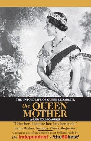 The Untold Story of Queen Elizabeth, The Queen Mother by Lady Colin Campbell, Lady Colin Campbell