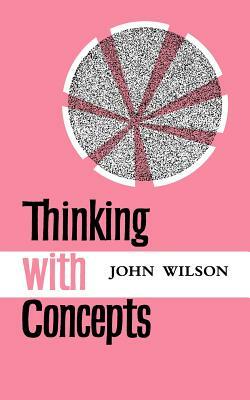 Thinking with Concepts by John Wilson