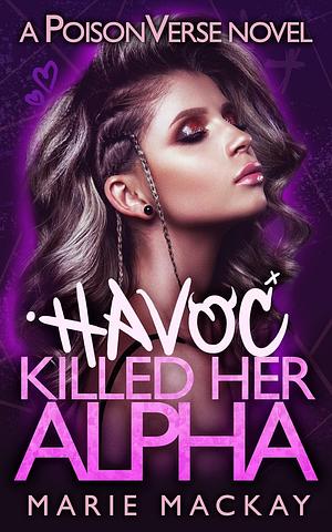 Havoc Killed Her Alpha by Marie Mackay