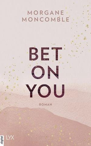 Bet On You by Morgane Moncomble