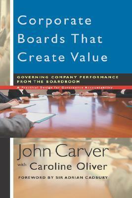 Corporate Boards That Create Value: Governing Company Performance from the Boardroom by John Carver