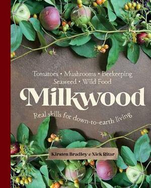 Milkwood: Real Skills for Down-To-Earth Living by Nick Ritar, Kirsten Bradley