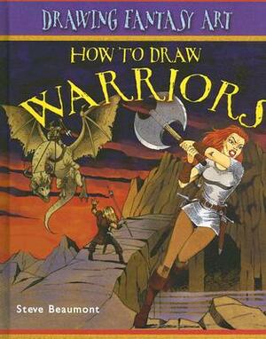 How to Draw Warriors by Steve Beaumont