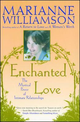 Enchanted Love: The Mystical Power of Intimate Relationships by Marianne Williamson