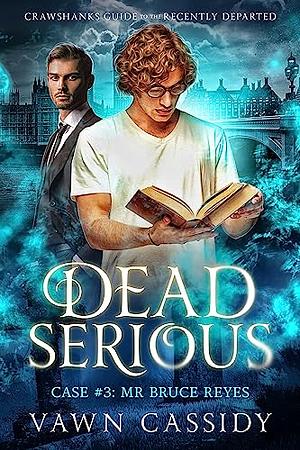 Dead Serious Case #3 Mr Bruce Reyes by Vawn Cassidy