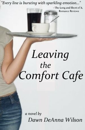 Leaving the Comfort Cafe by Dawn DeAnna Wilson