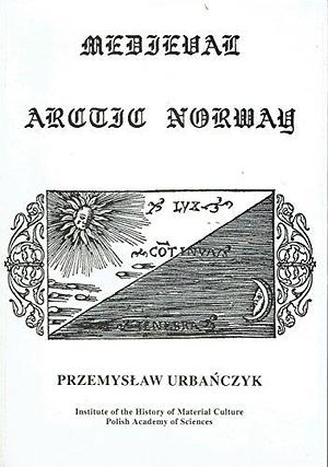 Medieval Arctic Norway by Przemysław Urbańczyk