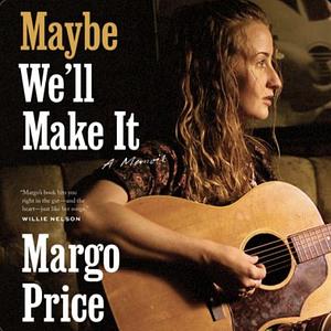 Maybe We'll Make It by Margo Price