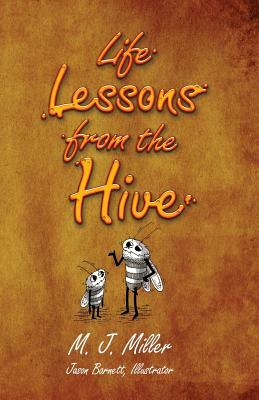 Life Lessons from the Hive by M. J. Miller