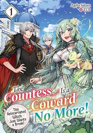 The Countess Is a Coward No More! This Reincarnated Witch Just Wants a Break Volume 1 by Ageha Sakura