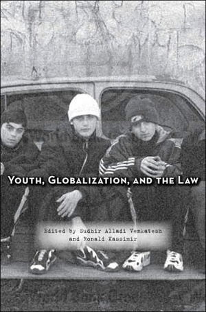 Youth, Globalization, and the Law by Ronald Kassimir, Sudhir Venkatesh