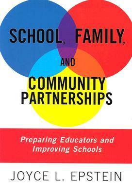 School, Family, And Community Partnerships: Preparing Educators And Improving Schools by Joyce L. Epstein