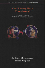 Can Theory Help Translators: A Dialogue Between The Ivory Tower And The Wordface (Translation Theories Explained) by Andrew Chesterman, Emma Wagner