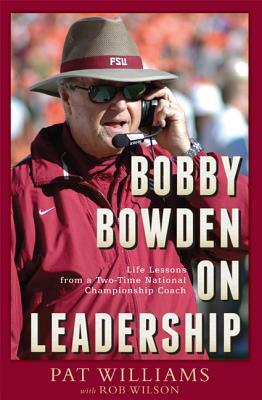 Bobby Bowden on Leadership: Life Lessons from a Two-Time National Championship Coach by Pat Williams, Rob Wilson