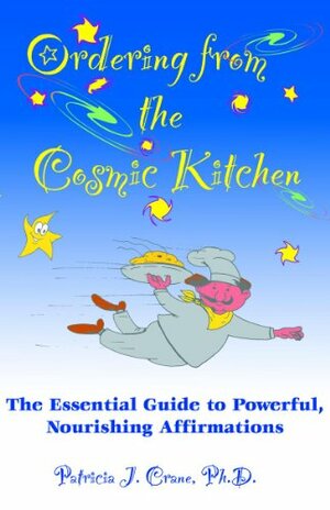 Ordering from the Cosmic Kitchen: The Essential Guide to Powerful, Nourishing Affirmations by Patricia Crane