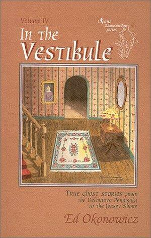 In the Vestibule: True Ghost Stories from the Delmarva Peninsula to the Jersey Shore by Ed Okonowicz