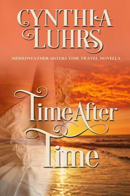 Time After Time: A Merriweather Sisters Time Travel Romance by Cynthia Luhrs