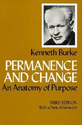 Permanence and Change: An Anatomy of Purpose by Kenneth Burke