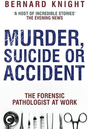 Murder, Suicide Or Accident by Bernard Knight