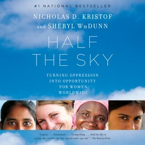 Half the Sky: Turning Oppression Into Opportunity for Women Worldwide by Sheryl WuDunn, Nicholas D. Kristof