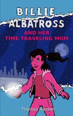 Billie Albatross and Her Time Traveling Mom by Thomas Hansen