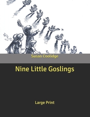Nine Little Goslings: Large Print by Susan Coolidge