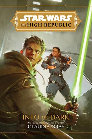 The High Republic: Into The Dark by Claudia Gray