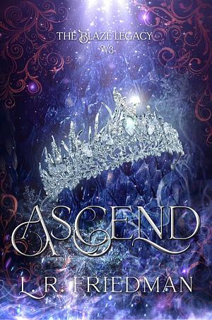 Ascend (the Blaze Legacy Book 3): The Blaze Legacy Book 3 by L.R. Friedman